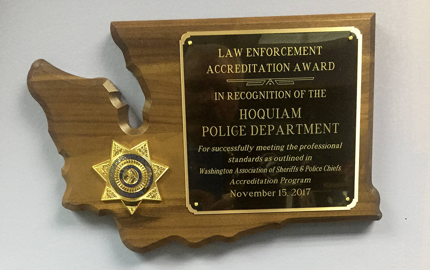 The Hoquiam Police Department was presented an accreditation award from the Washington Association of Sheriffs and Police Chiefs Nov. 15. Hoquiam previously got the award in 2013, which is given to police agencies that prove they have followed state police operating standards for four years in a row.
