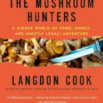 The Mushroom Hunters by Langdon Cook