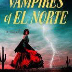 Vampires of El Norte by Isabel Cañas.