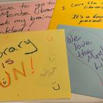 Montesano Friends of the Library
These are examples of the love notes that the Montesano community wrote to be shared with the Timberland Regional Library Board of Trustees when the Montesano Timberland Library hosted the meeting on July 24, 2024.